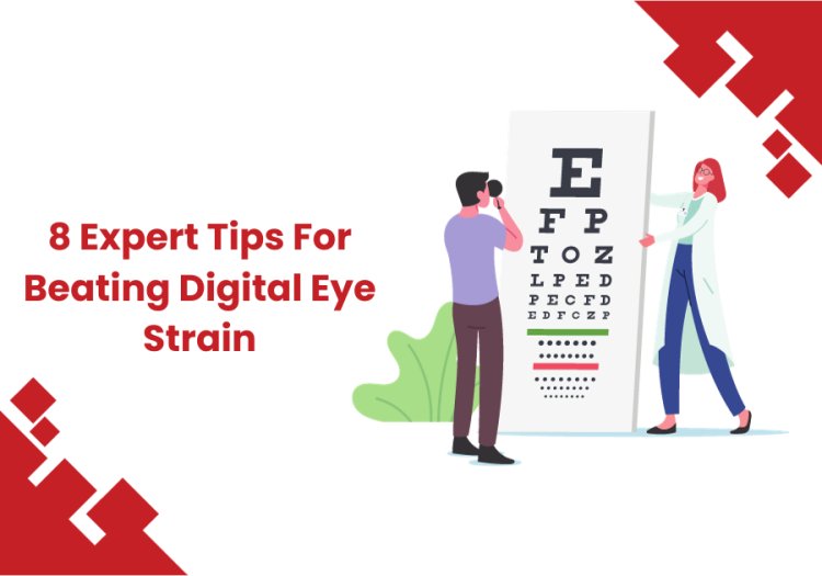 Here are 8 Expert Tips for Beating Digital Eye Strain