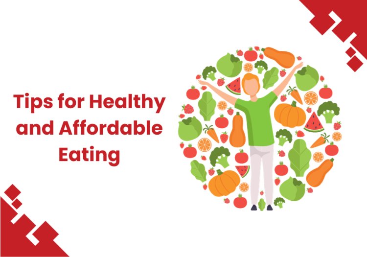 Tips for Healthy and Affordable Eating