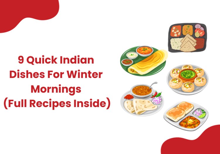 9 Quick Indian Dishes For Winter Morning (Full Recipes Inside)