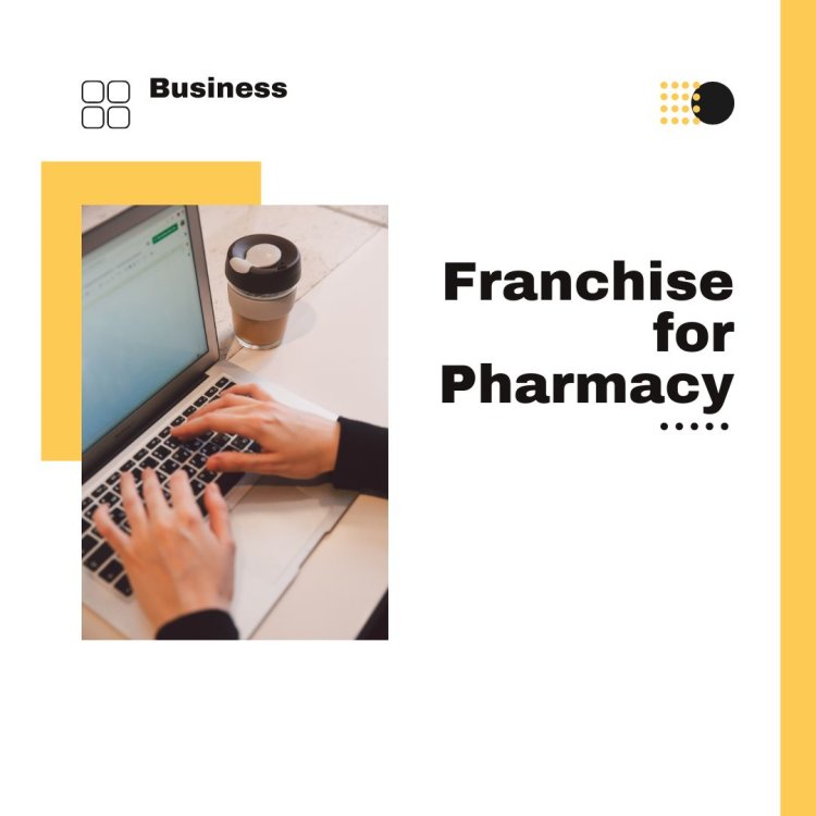 Franchise for Pharmacy: A Lucative Opportunity in the Health Care Industry